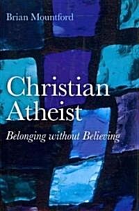 Christian Atheist – Belonging without Believing (Paperback)