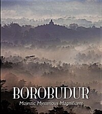 Borobudur: Majestic Mysterious Magnificent (Hardcover)