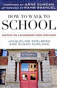 How to Walk to School: Blueprint for a Neighborhood School Renaissance (Paperback)