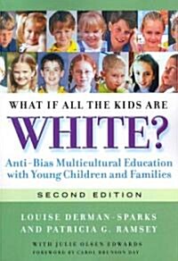 What If All the Kids Are White?: Anti-Bias Multicultural Education with Young Children and Families (Paperback, 2)