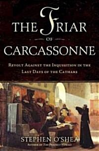 The Friar of Carcassonne: Revolt Against the Inquisition in the Last Days of the Cathars (Hardcover)