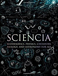 [중고] Sciencia: Mathematics, Physics, Chemistry, Biology, and Astronomy for All (Hardcover)