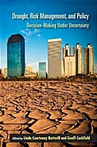 Drought, Risk Management, and Policy: Decision Making Under Uncertainty (Hardcover)