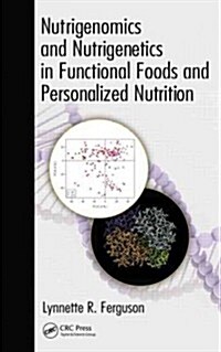Nutrigenomics and Nutrigenetics in Functional Foods and Personalized Nutrition (Hardcover, 1st)