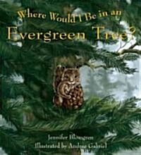 Where Would I Be in an Evergreen Tree? (Paperback, Reprint)