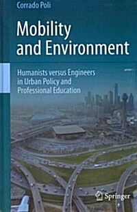 Mobility and Environment: Humanists Versus Engineers in Urban Policy and Professional Education (Hardcover, 2011)