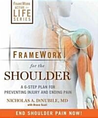 Framework for the Shoulder: A 6-Step Plan for Preventing Injury and Ending Pain (Paperback)