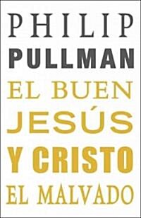 El buen Jesus y Cristo el malvado / The Good Man Jesus and the Scoundrel Christ (Hardcover, Translation)