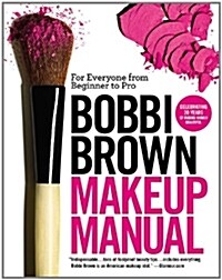 Bobbi Brown Makeup Manual: For Everyone from Beginner to Pro (Paperback)