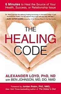 The Healing Code: 6 Minutes to Heal the Source of Your Health, Success, or Relationship Issue (Paperback)