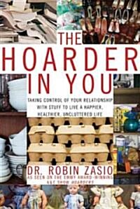 The Hoarder in You: How to Live a Happier, Healthier, Uncluttered Life (Hardcover)