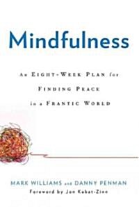 Mindfulness: An Eight-Week Plan for Finding Peace in a Frantic World (Hardcover)