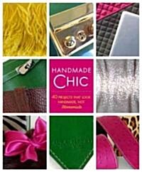 Handmade Chic: Fashionable Projects That Look High-End, Not Homespun (Hardcover)