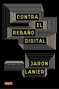 Contra el reba쨚 digital / You Are Not a Gadget (Paperback)