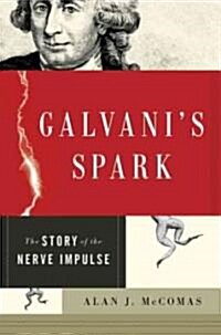 Galvanis Spark: The Story of the Nerve Impulse (Hardcover)