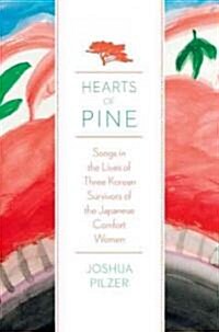 Hearts of Pine: Songs in the Lives of Three Korean Survivors of the Japanese Comfort Women (Paperback)