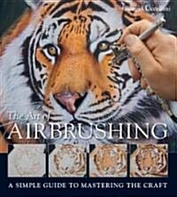 The Art of Airbrushing : A Simple Guide to Mastering the Craft (Paperback)