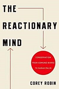 The Reactionary Mind: Conservatism from Edmund Burke to Sarah Palin (Hardcover)
