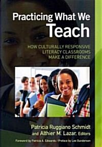 Practicing What We Teach: How Culturally Responsive Literacy Classrooms Make a Difference (Paperback)