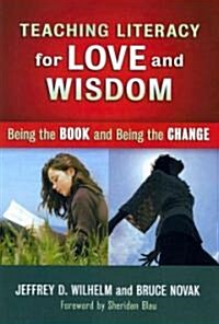 Teaching Literacy for Love and Wisdom: Being the Book and Being the Change (Paperback)