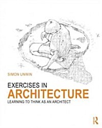 Exercises in Architecture : Learning to Think as an Architect (Paperback)