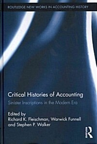 Critical Histories of Accounting : Sinister Inscriptions in the Modern Era (Hardcover)