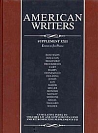 American Writers, Supplement XXII: A Collection of Critical Literary and Biographical Articles That Cover Hundreds of Notable Authors from the 17th Ce (Library Binding, 22)