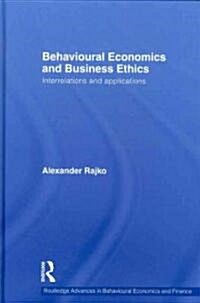Behavioural Economics and Business Ethics : Interrelations and Applications (Hardcover)