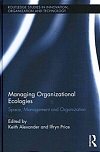 Managing Organizational Ecologies : Space, Management, and Organizations (Hardcover)