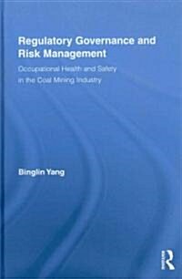 Regulatory Governance and Risk Management : Occupational Health and Safety in the Coal Mining Industry (Hardcover)