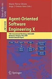 Agent-Oriented Software Engineering X: 10th International Workshop, AOSE 2009 Budapest, Hungary, May 11-12, 2009 Revised Selected Papers (Paperback)