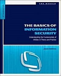 The Basics of Information Security: Understanding the Fundamentals of InfoSec in Theory and Practice                                                   (Paperback)