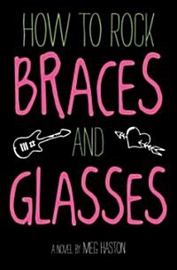 How to Rock Braces and Glasses (Hardcover)