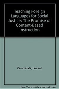 Content-Based Foreign Language Teaching : Curriculum and Pedagogy for Developing Advanced Thinking and Literacy Skills (Hardcover)