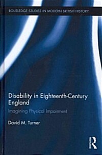 Disability in Eighteenth-century England : Imagining Physical Impairment (Hardcover)