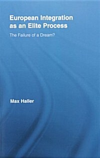 European Integration as an Elite Process : The Failure of a Dream? (Paperback)