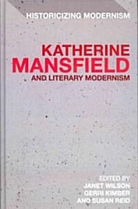 Katherine Mansfield and Literary Modernism: Historicizing Modernism (Hardcover)