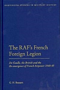 The RAFs French Foreign Legion: de Gaulle, the British and the Re-Emergence of French Airpower 1940-45 (Hardcover)