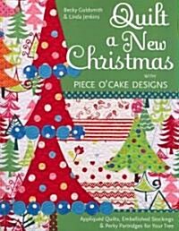 Quilt a New Christmas with Piece OCake Designs: Appliqued Quilts, Embellished Stockings & Perky Partridges for Your Tree (Paperback)