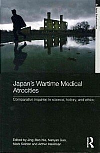 Japans Wartime Medical Atrocities : Comparative Inquiries in Science, History, and Ethics (Paperback)