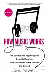 How Music Works: The Science and Psychology of Beautiful Sounds, from Beethoven to the Beatles and Beyond [With CD (Audio)] (Paperback)
