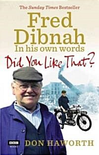 Did You Like That? Fred Dibnah, in His Own Words (Paperback)