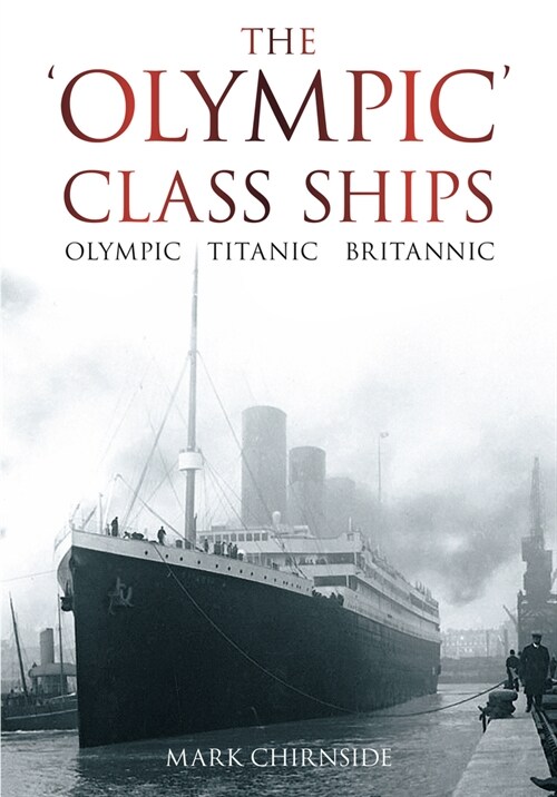 The Olympic Class Ships : Olympic, Titanic, Britannic (Paperback)