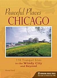 Peaceful Places: Chicago: 119 Tranquil Sites in the Windy City and Beyond (Paperback)