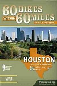 60 Hikes Within 60 Miles: Houston: Includes Huntsville, Galveston, and Beaumont (Paperback, 2)