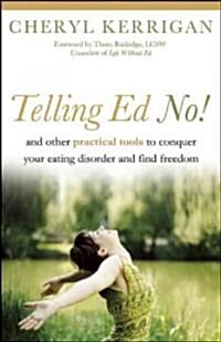 Telling Ed No!: And Other Practical Tools to Conquer Your Eating Disorder and Find Freedom (Paperback)