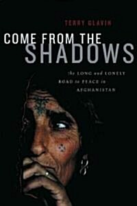 Come from the Shadows: The Long and Lonely Struggle for Peace in Afghanistan (Hardcover)