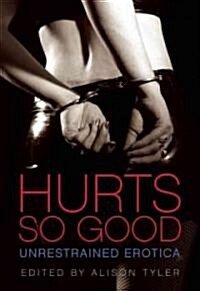 Hurts So Good: Unrestrained Erotica (Paperback, 2)