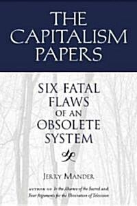 The Capitalism Papers: Fatal Flaws of an Obsolete System (Hardcover)