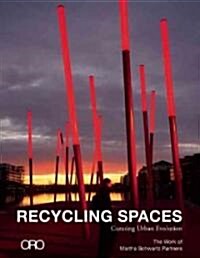 [중고] Recycling Spaces: Curating Urban Evolution: The Work of Martha Schwartz Partners (Hardcover)